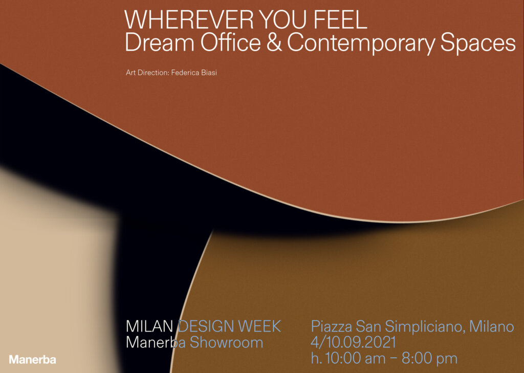 WHEREVER YOU FEEL Dream Office & Contemporary Space – Milan 4-10 September 2021. Manerba Showroom Piazza San Simpliciano, Brera.